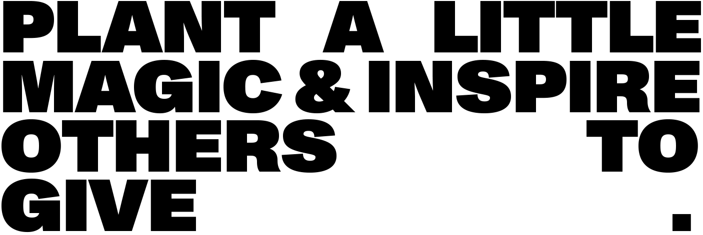 Plant a Little Magic & Inspire Others to Give